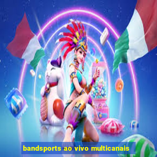 bandsports ao vivo multicanais